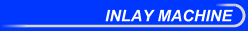 Inlay Machine